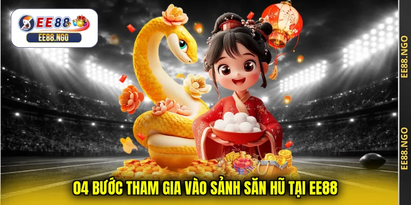 04 bước tham gia vào sảnh săn hũ tại EE88