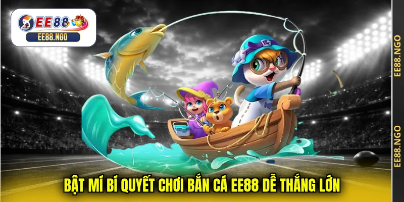 Bật mí bí quyết chơi bắn cá EE88 dễ thắng lớn
