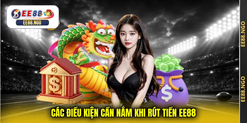 Các điều kiện cần nắm khi rút tiền EE88
