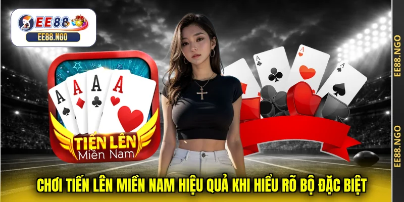 Chơi Tiến Lên Miền Nam hiệu quả khi hiểu rõ bộ đặc biệt