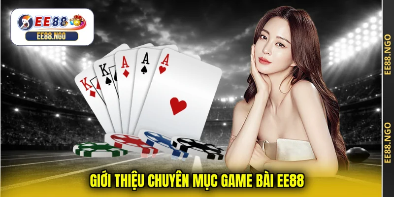 Giới thiệu chuyên mục game bài EE88