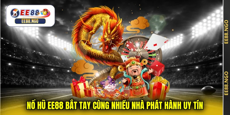 Nổ hũ EE88 bắt tay cùng nhiều nhà phát hành uy tín