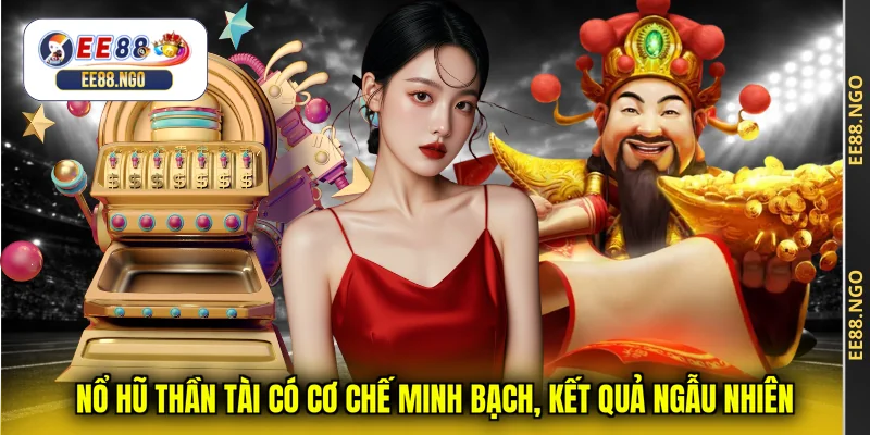 Nổ hũ thần tài có cơ chế minh bạch, kết quả ngẫu nhiên