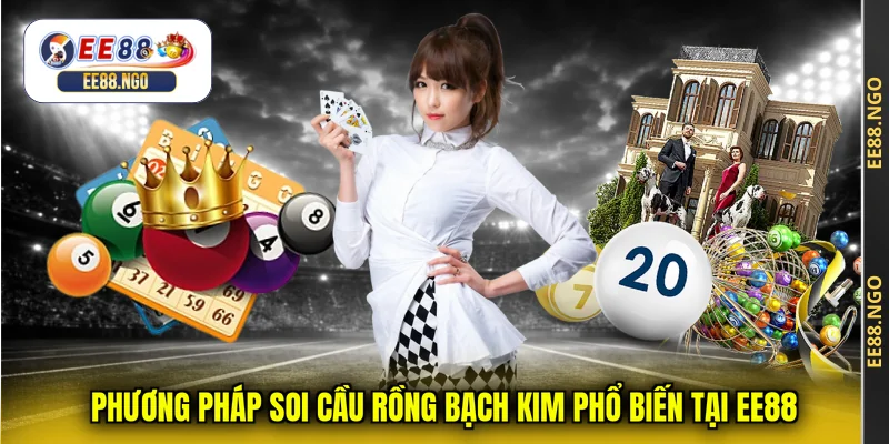 Phương pháp soi cầu rồng bạch kim phổ biến tại EE88