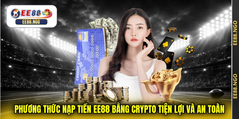 Phương thức nạp tiền EE88 bằng crypto tiện lợi và an toàn