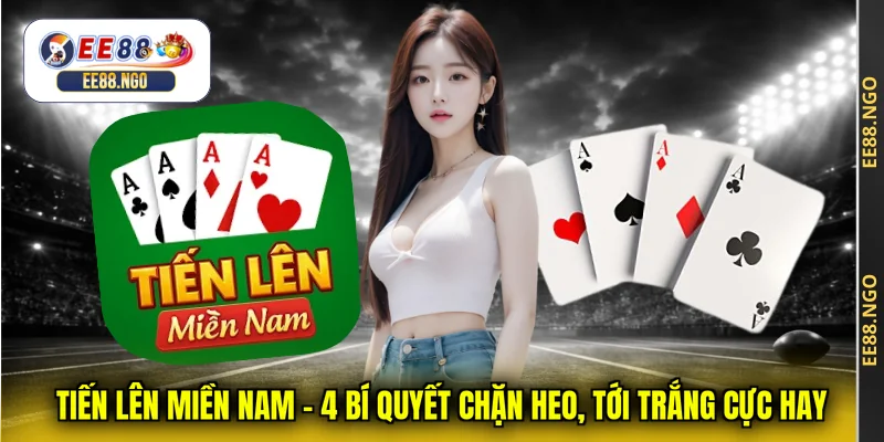 Tiến Lên Miền Nam - 4 Bí Quyết Chặn Heo, Tới Trắng Cực Hay