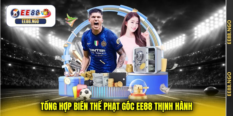 Tổng hợp biến thể phạt góc EE88 thịnh hành