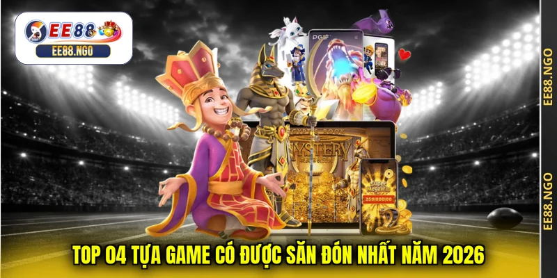 Top 04 tựa game có được săn đón nhất năm 2026